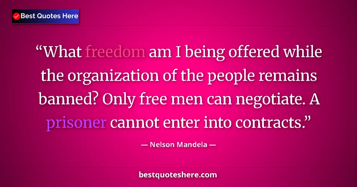 Quote by Nelson Mandela: What freedom am I being offered while the organization of the people remains banned? Only free men c...