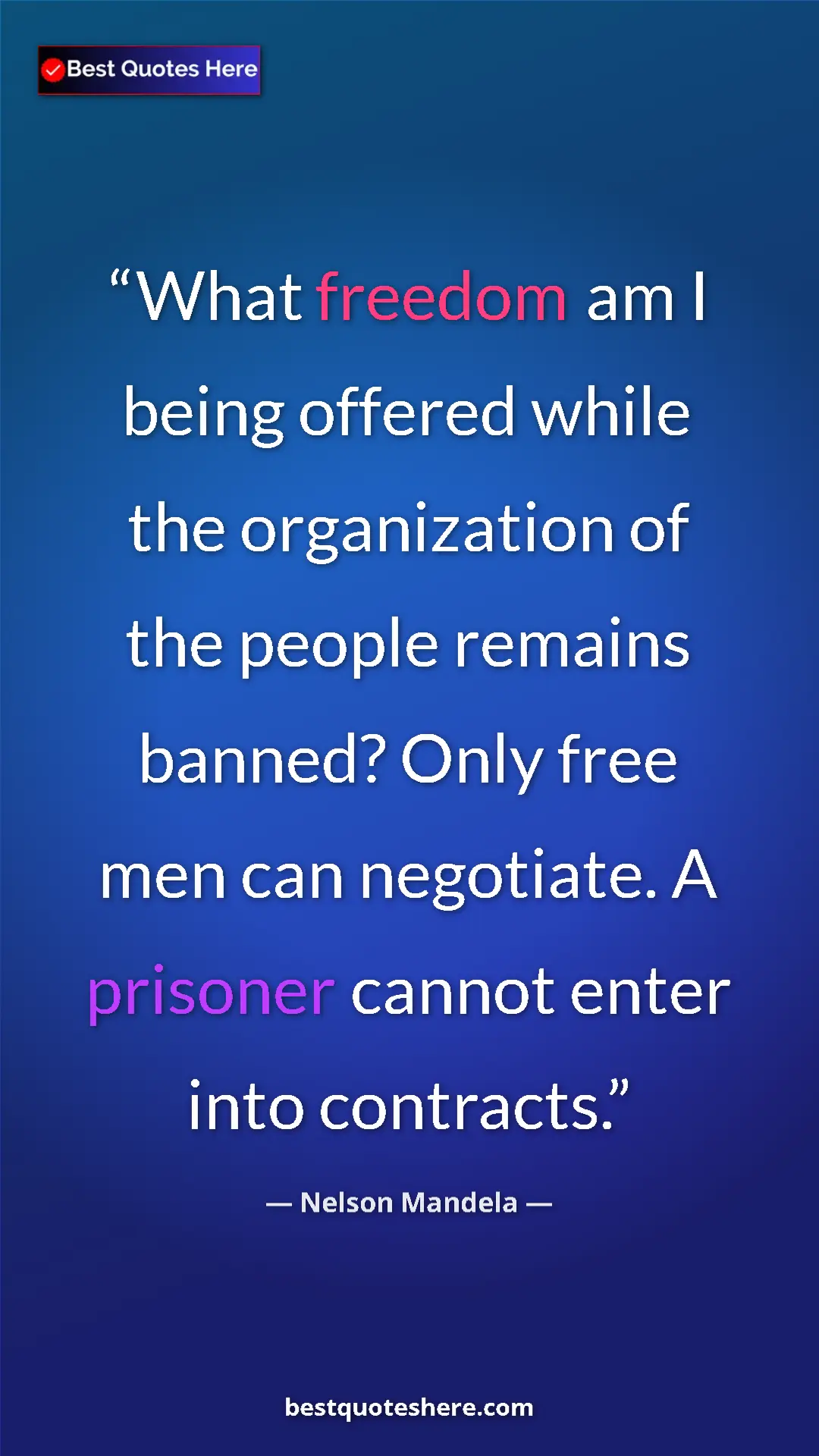 Pinterest quote poster by Nelson Mandela: "What freedom am I being offered while the organization of..."