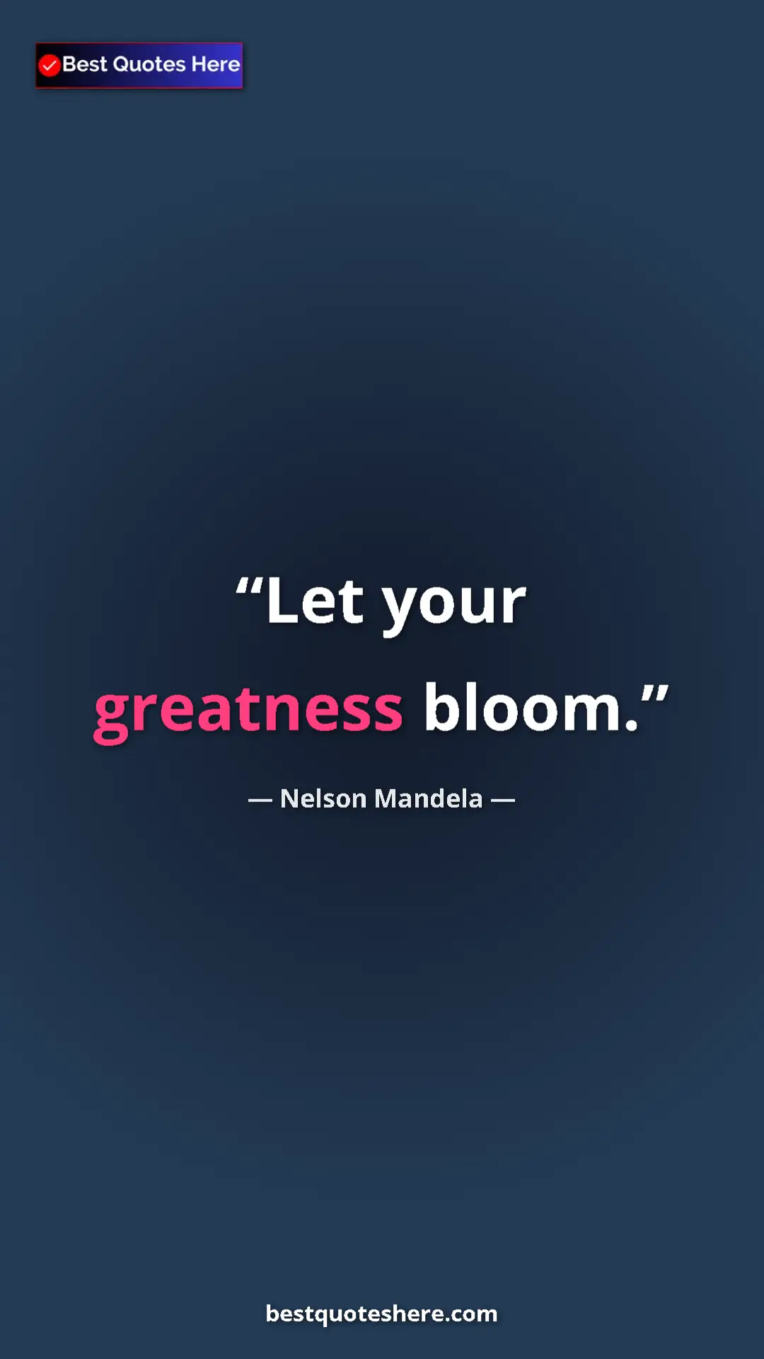 Pinterest quote poster by Nelson Mandela: "Let your greatness bloom."