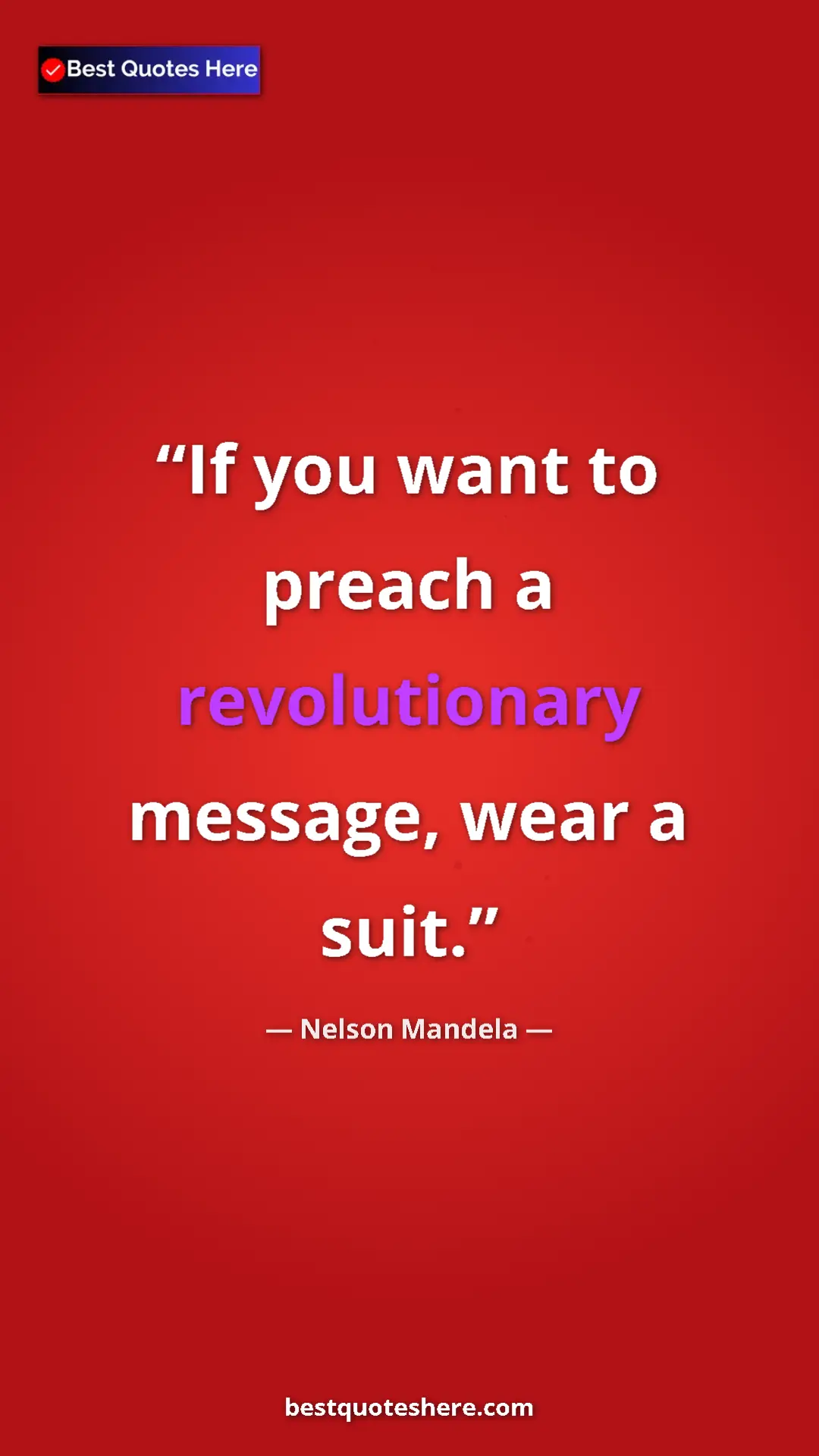 Pinterest quote poster by Nelson Mandela: "If you want to preach a revolutionary message, wear a suit."