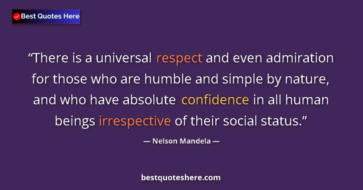 Nelson Mandela quote: "There is a universal respect and even admiration for those..."