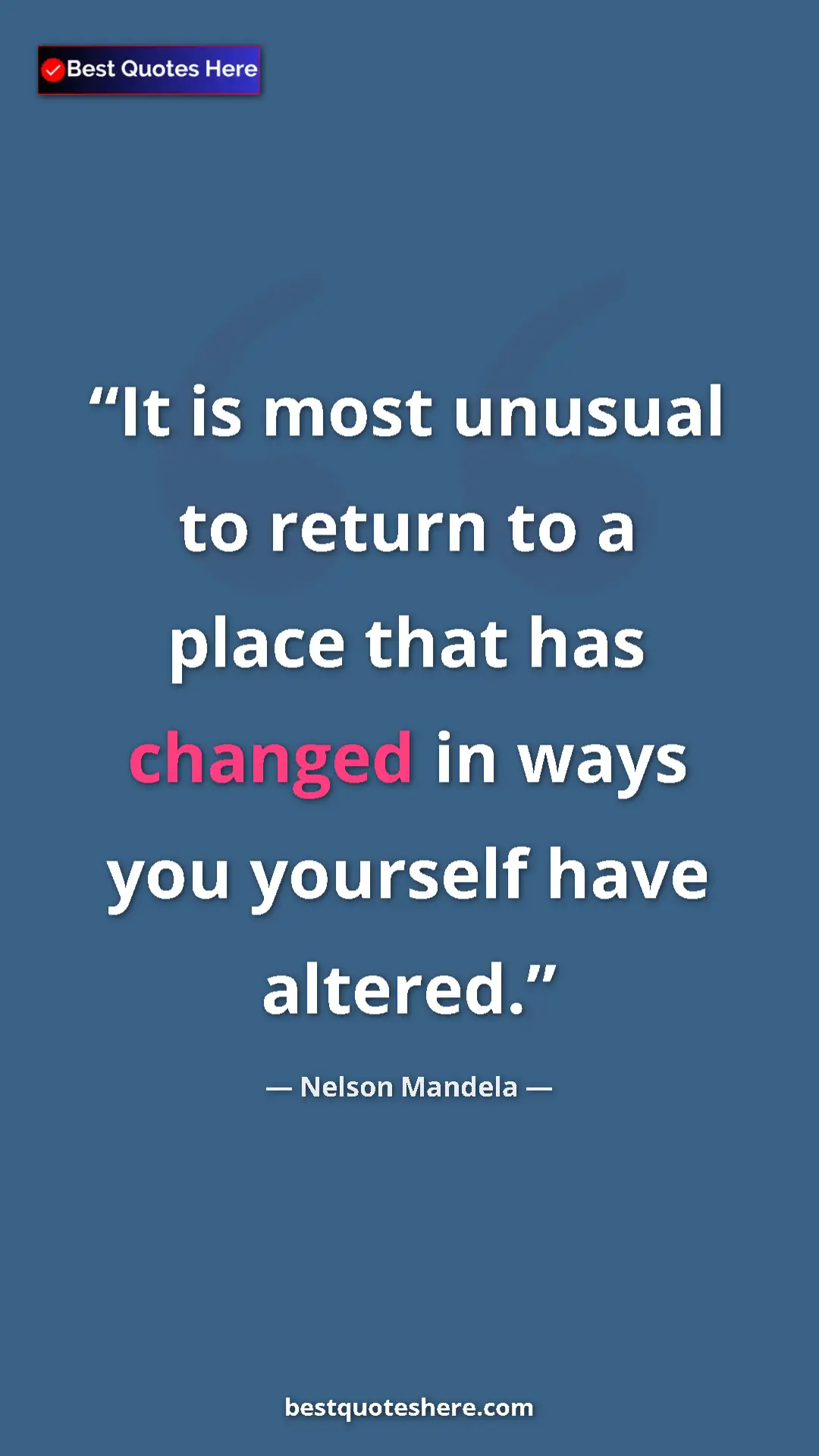 Pinterest quote poster by Nelson Mandela: "It is most unusual to return to a place that has changed in..."