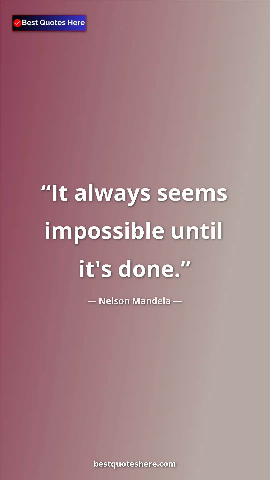 Pinterest quote poster by Nelson Mandela: "It always seems impossible until it's done."