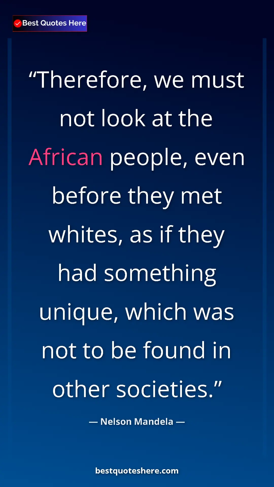 Pinterest quote poster by Nelson Mandela: "Therefore, we must not look at the African people, even..."