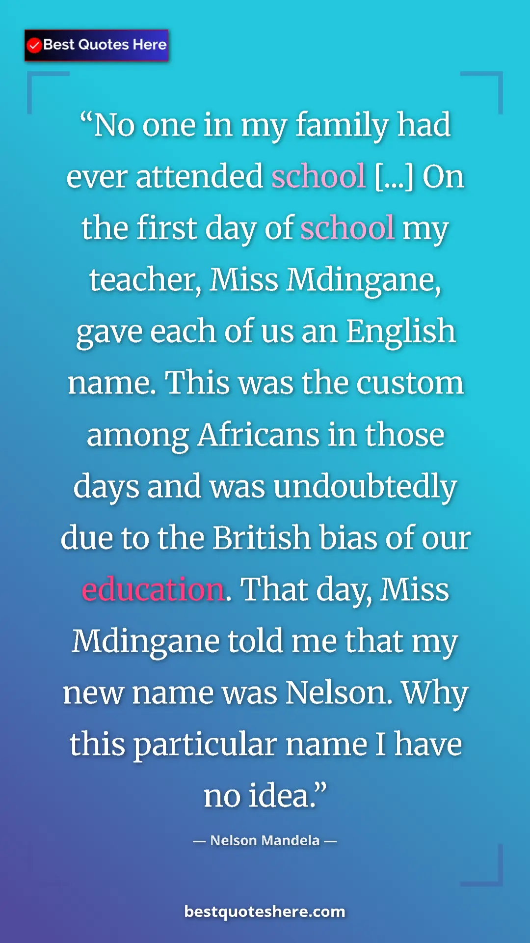 Pinterest quote poster by Nelson Mandela: "No one in my family had ever attended school [...] On the..."