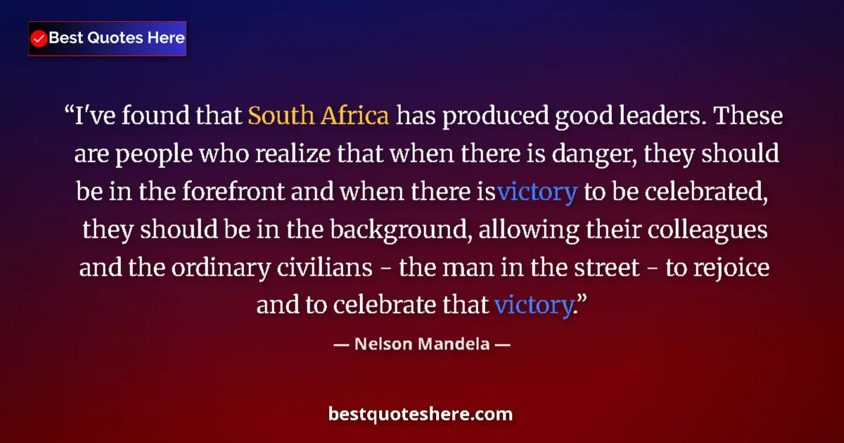 Quote by Nelson Mandela: I've found that South Africa has produced good leaders. These are people who realize that when there...