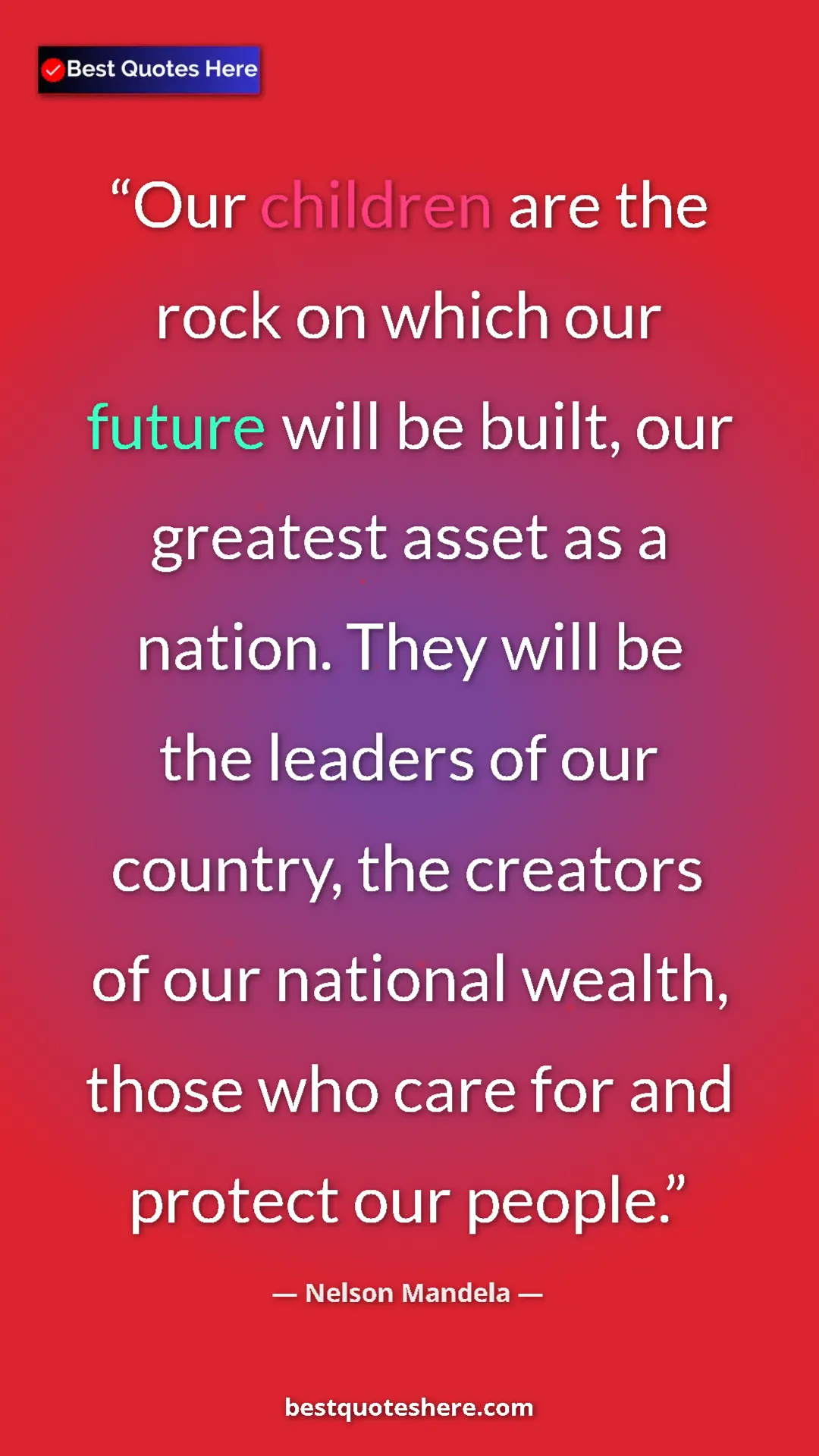 Pinterest quote poster by Nelson Mandela: "Our children are the rock on which our future will be..."