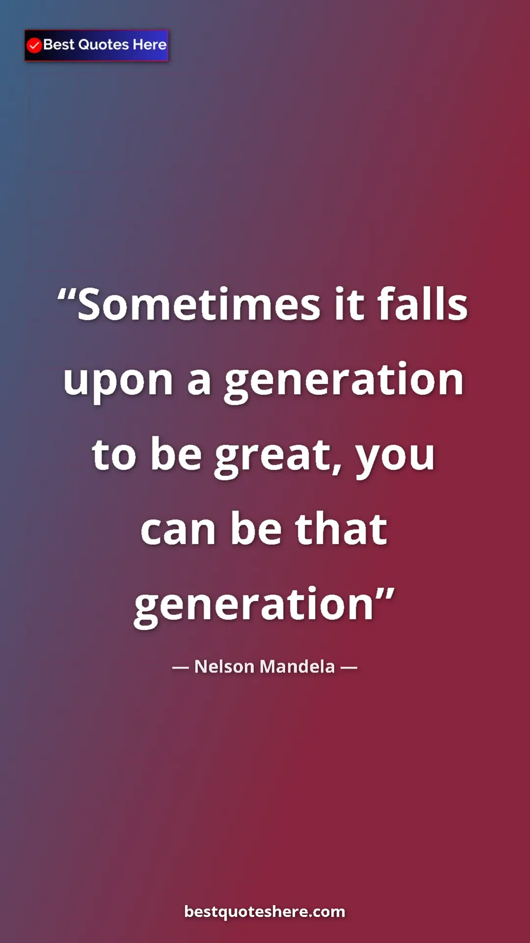 Pinterest quote poster by Nelson Mandela: "Sometimes it falls upon a generation to be great, you can..."