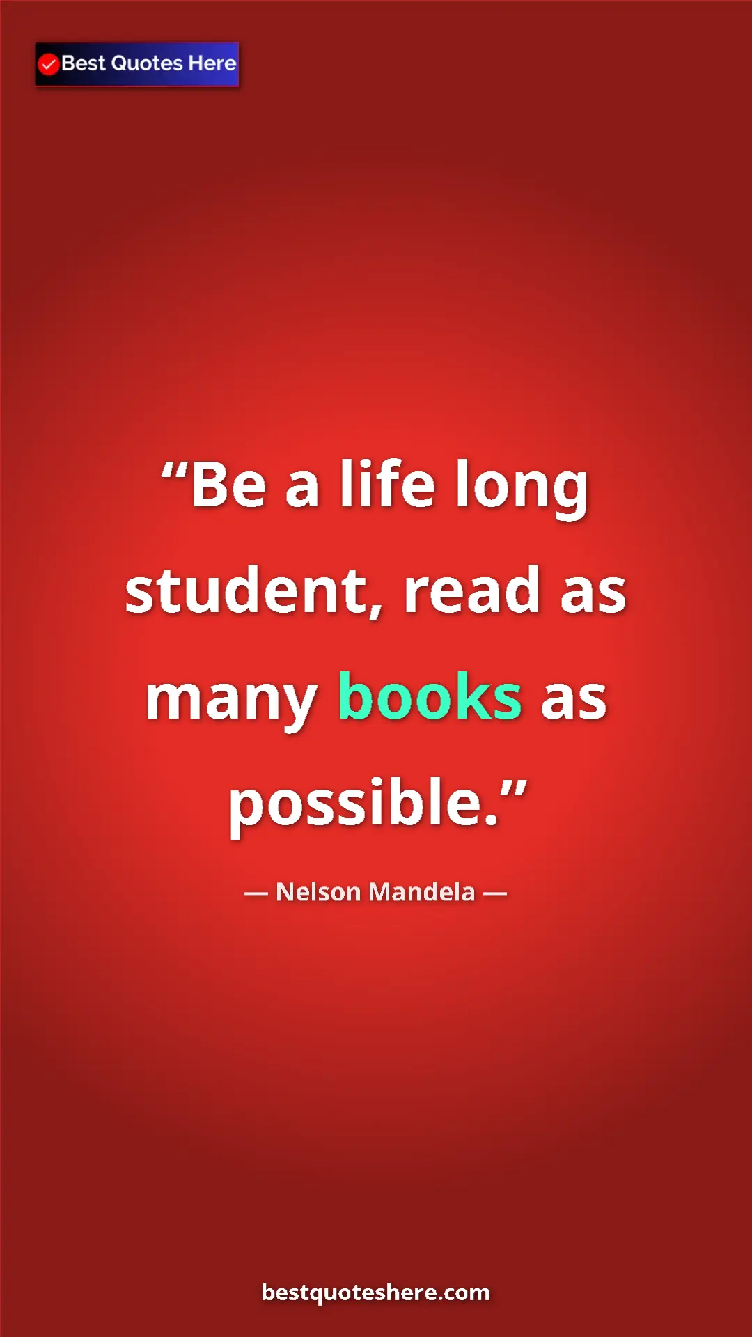 Pinterest quote poster by Nelson Mandela: "Be a life long student, read as many books as possible."
