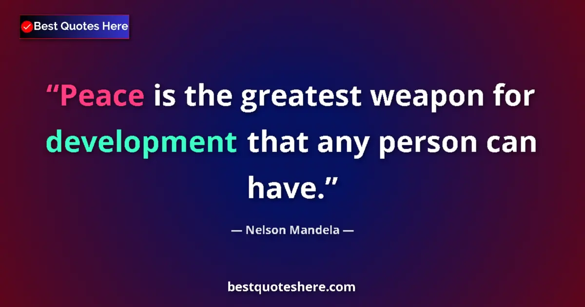 Nelson Mandela quote: "Peace is the greatest weapon for development that any..."