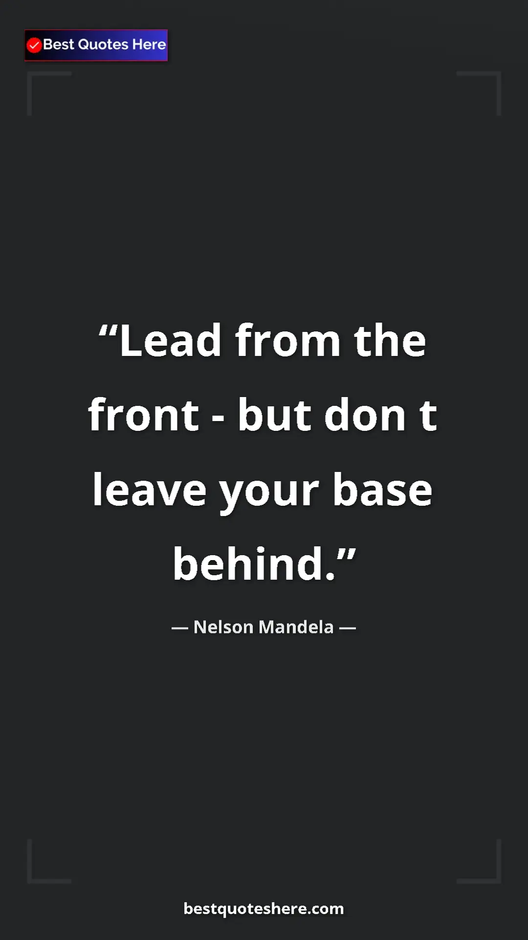 Pinterest quote poster by Nelson Mandela: "Lead from the front - but don t leave your base behind."
