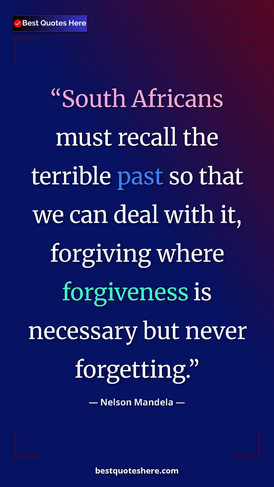 Pinterest quote poster by Nelson Mandela: "South Africans must recall the terrible past so that we can..."