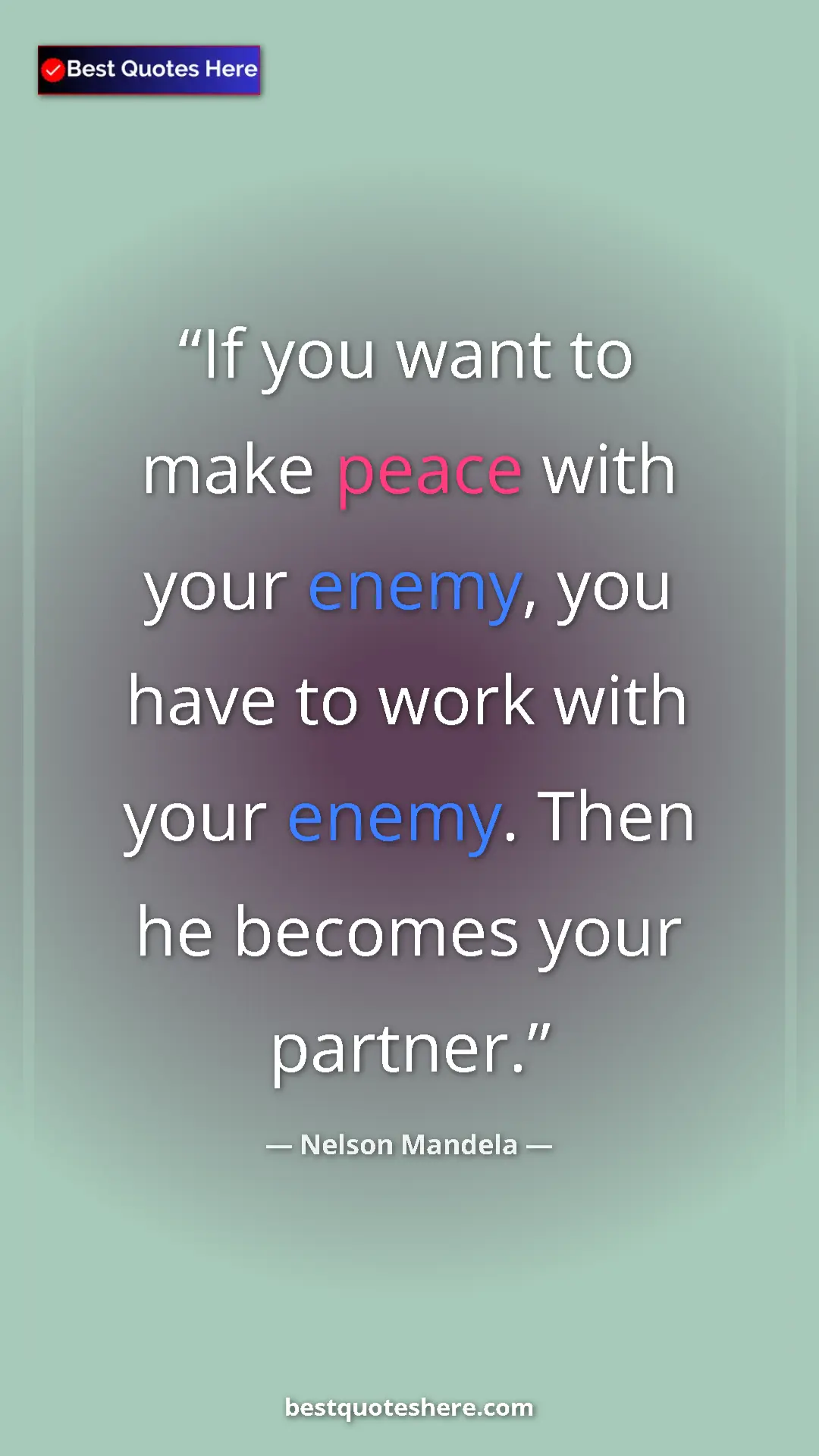 Nelson Mandela Quote Card: "If you want to make peace with your enemy, you have to work..." Pinterest quote poster by Nelson Mandela: "If you want to make peace with your enemy, you have to work..."