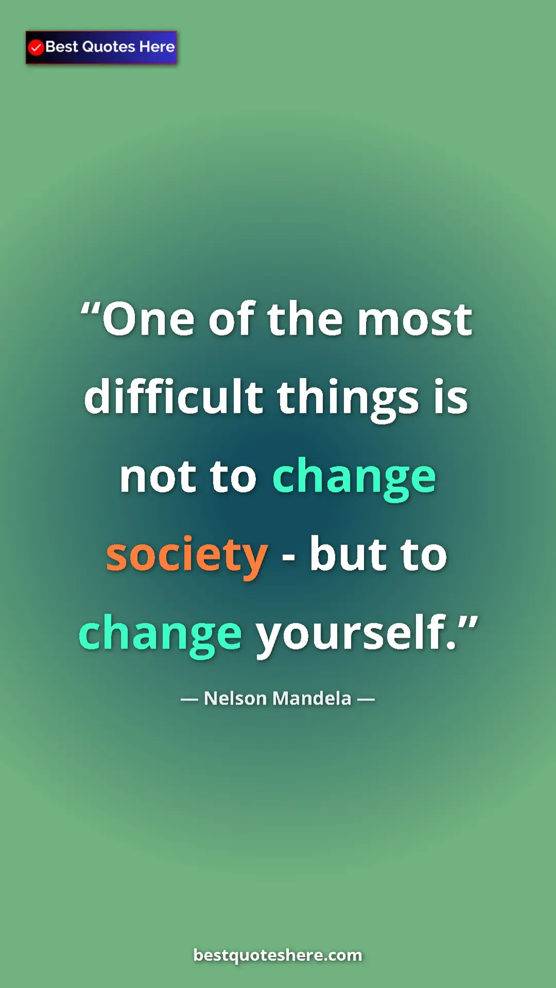 Pinterest quote poster by Nelson Mandela: "One of the most difficult things is not to change society -..."
