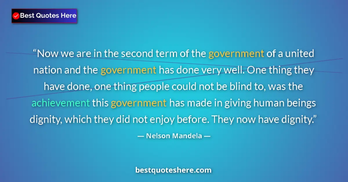 Quote by Nelson Mandela: Now we are in the second term of the government of a united nation and the government has done very ...
