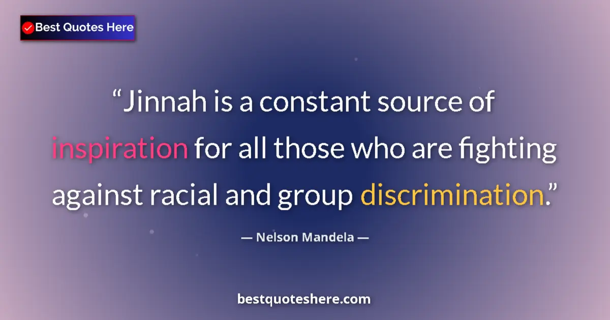 Quote by Nelson Mandela: Jinnah is a constant source of inspiration for all those who are fighting against racial and group d...