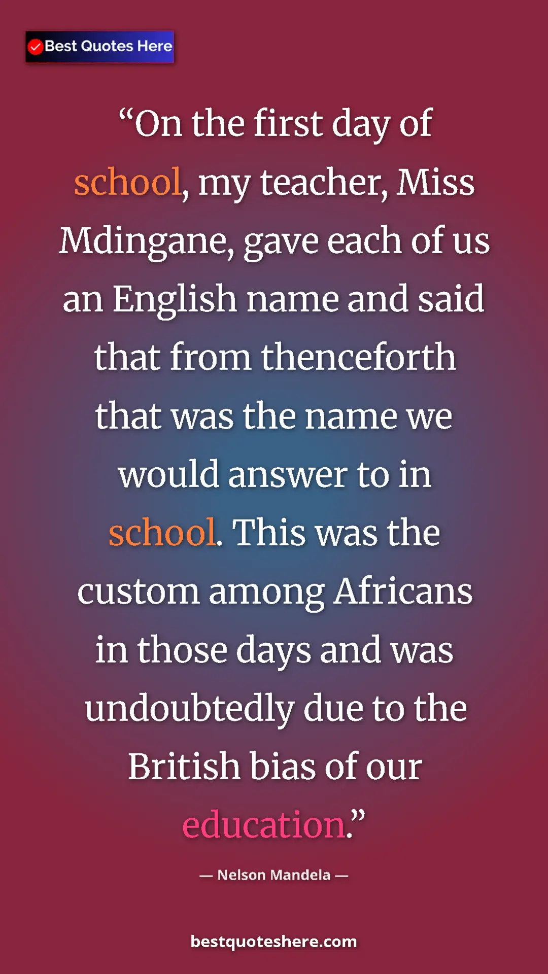Pinterest quote poster by Nelson Mandela: "On the first day of school, my teacher, Miss Mdingane, gave..."