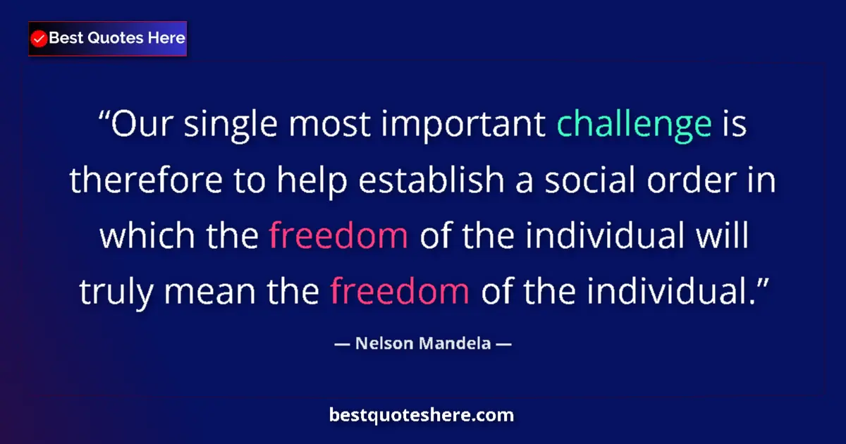 Image for the quote by Nelson Mandela: Our single most important challenge is therefore to help establish a social order in which the freed...
