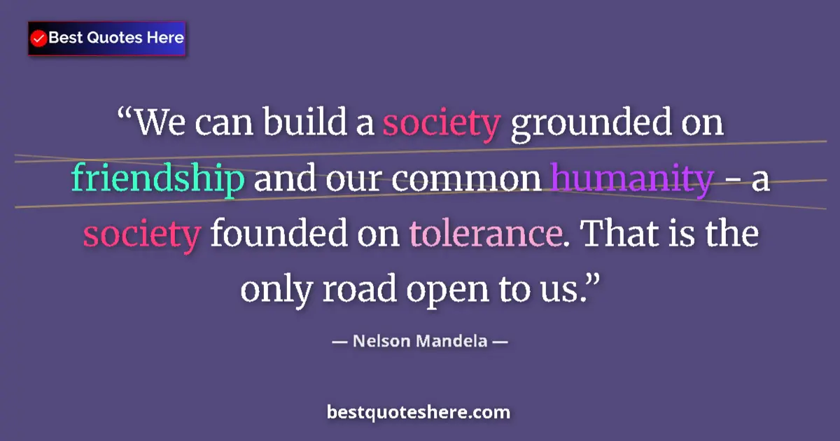 Image for the quote by Nelson Mandela: We can build a society grounded on friendship and our common humanity - a society founded on toleran...