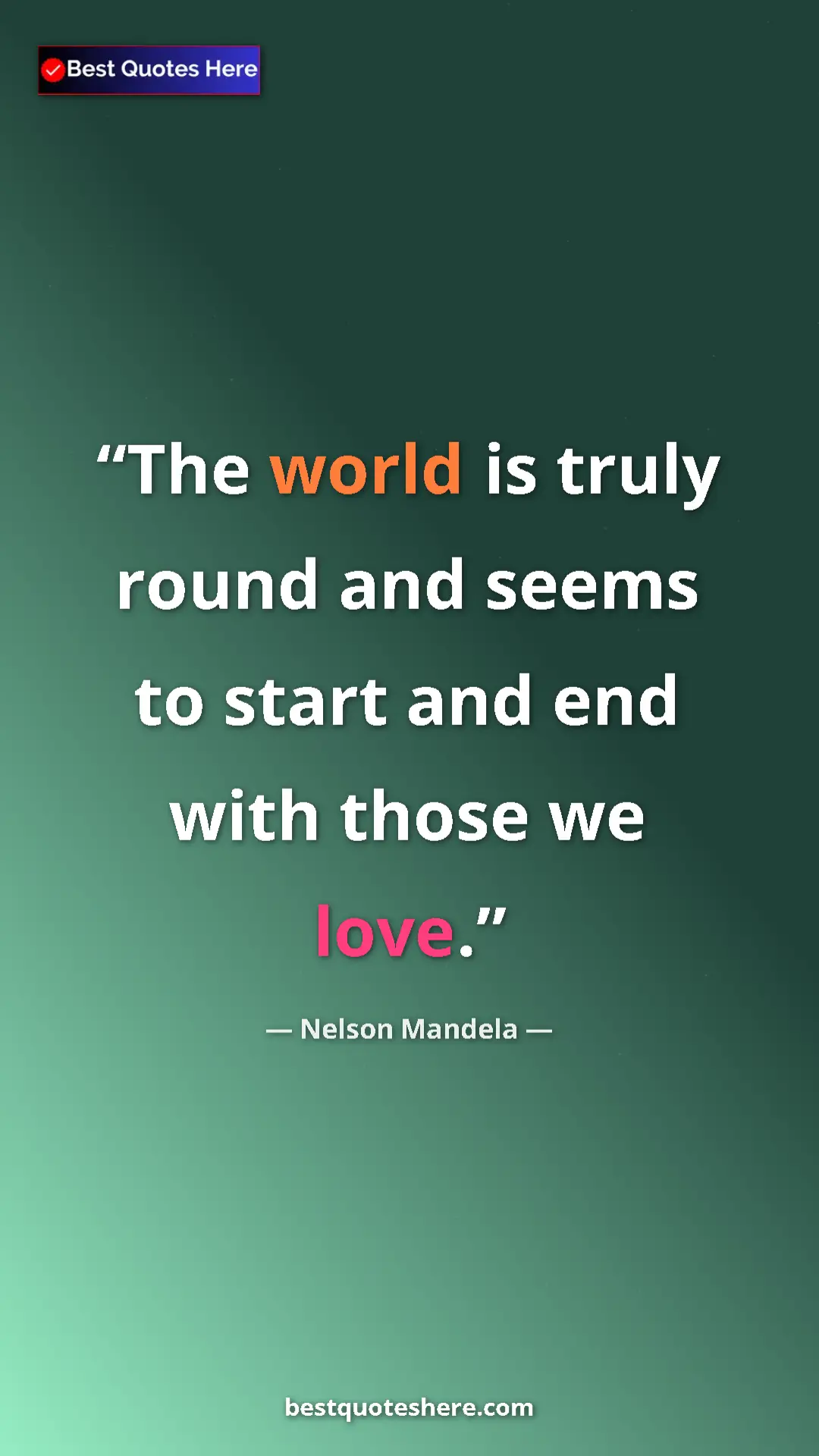 Pinterest quote poster by Nelson Mandela: "The world is truly round and seems to start and end with..."