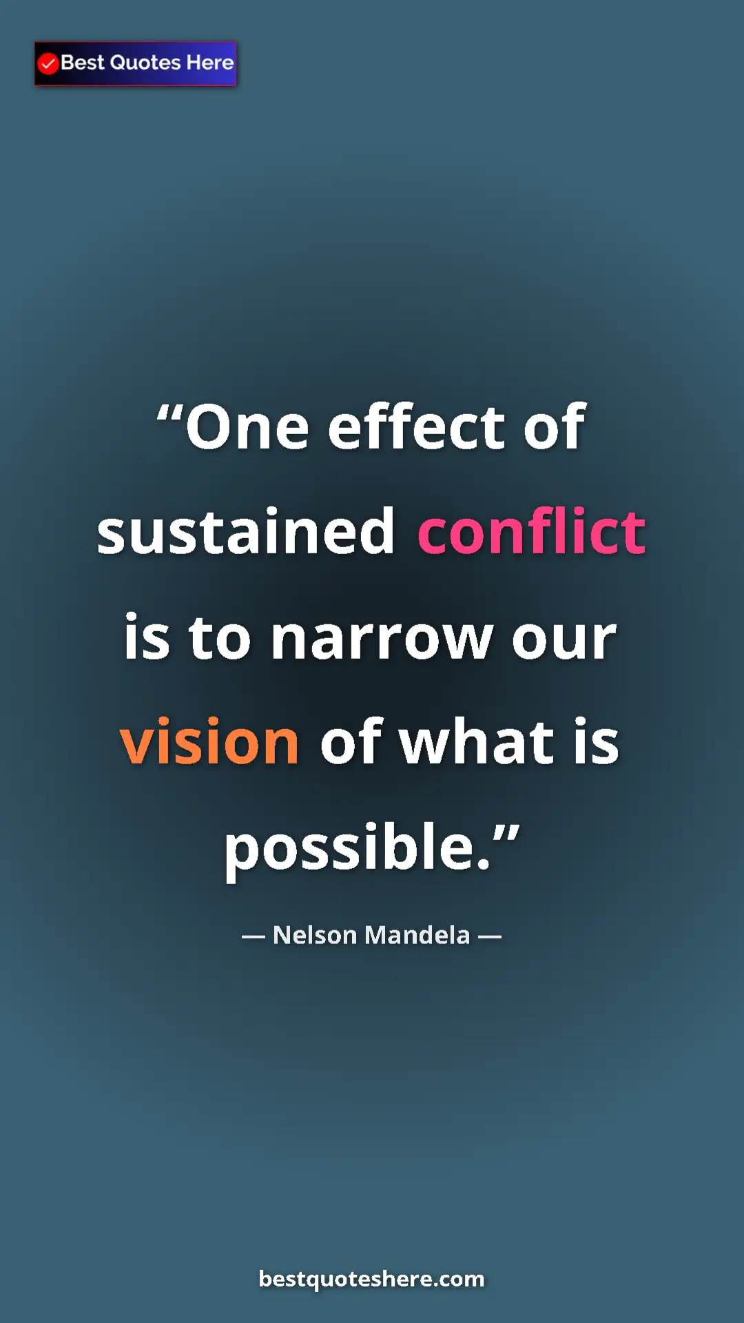 Pinterest quote poster by Nelson Mandela: "One effect of sustained conflict is to narrow our vision of..."