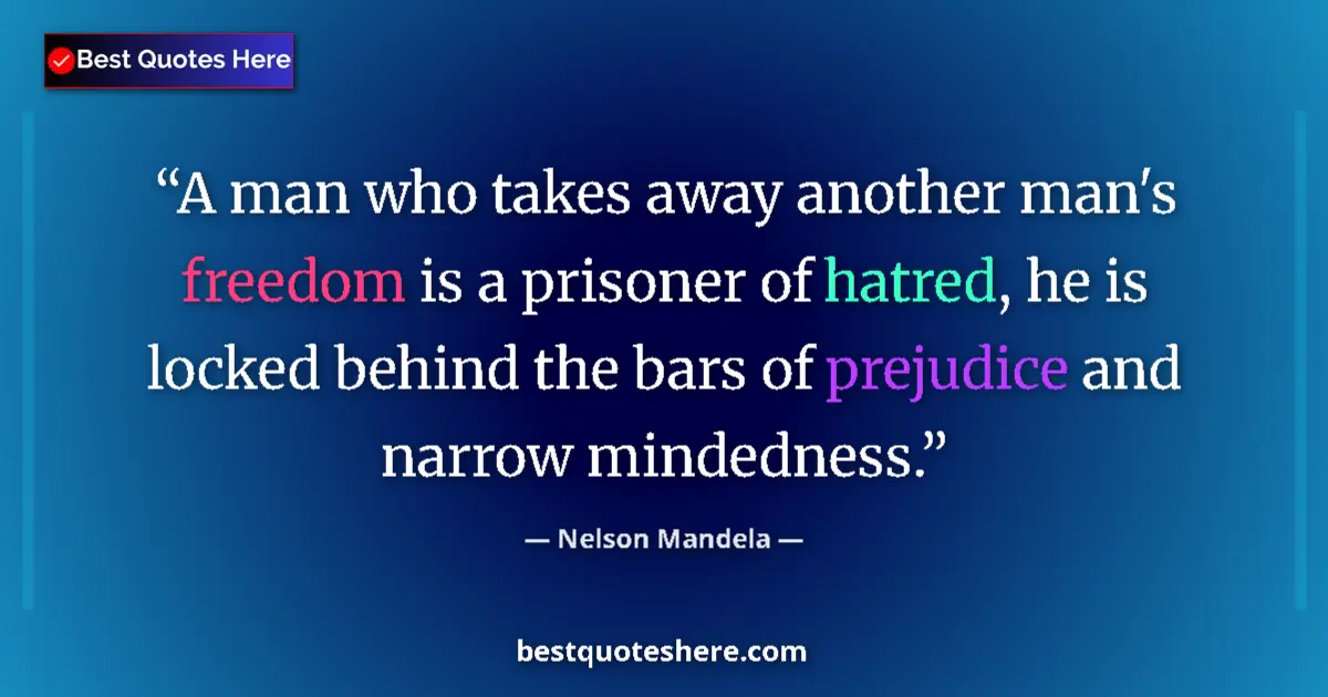 Quote by Nelson Mandela: A man who takes away another man's freedom is a prisoner of hatred, he is locked behind the bars of ...