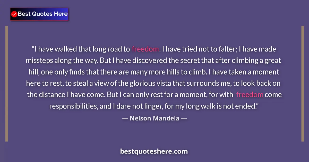 Quote by Nelson Mandela: I have walked that long road to freedom. I have tried not to falter; I have made missteps along the ...