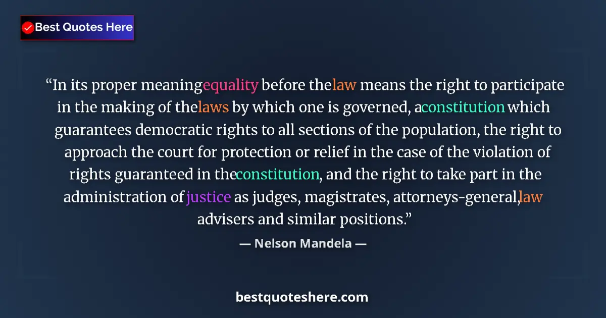 Quote by Nelson Mandela: In its proper meaning equality before the law means the right to participate in the making of the la...