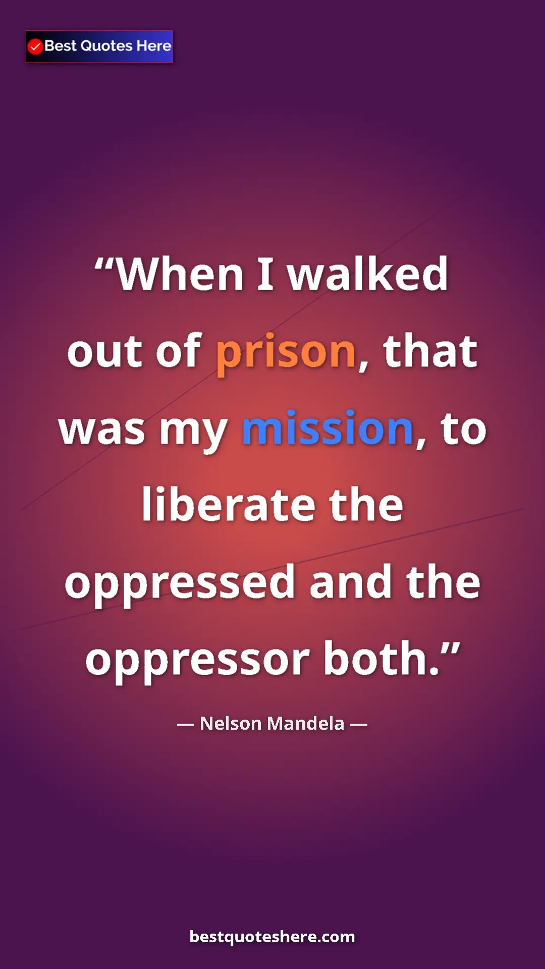 Pinterest quote poster by Nelson Mandela: "When I walked out of prison, that was my mission, to..."