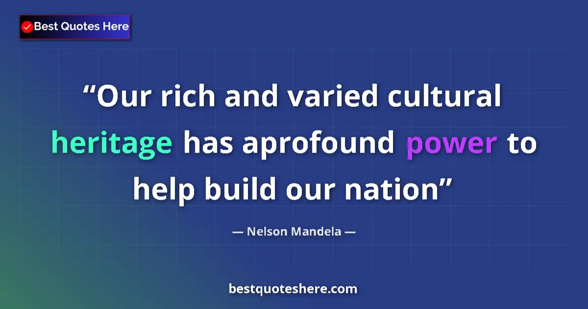 Quote by Nelson Mandela: Our rich and varied cultural heritage has aprofound power to help build our nation...