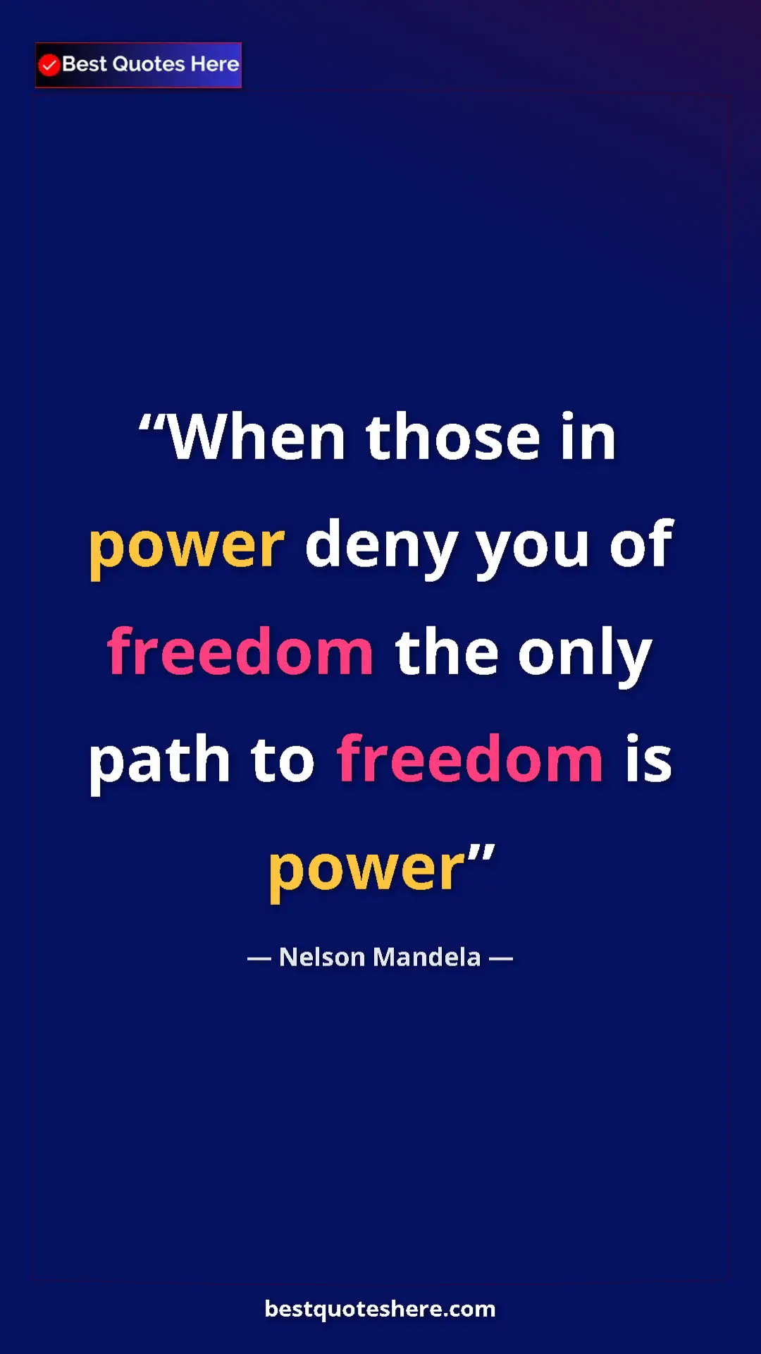 Pinterest quote poster by Nelson Mandela: "When those in power deny you of freedom the only path to..."