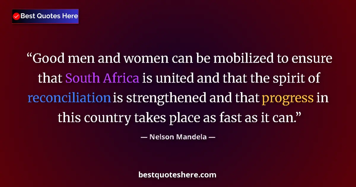 Quote by Nelson Mandela: Good men and women can be mobilized to ensure that South Africa is united and that the spirit of rec...