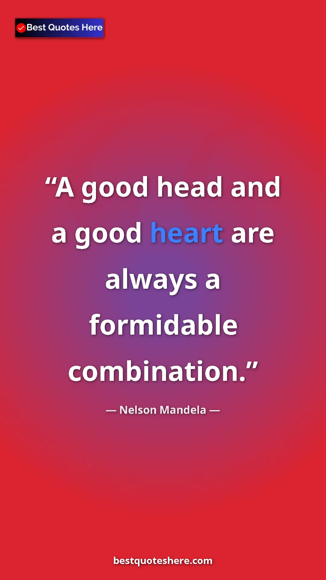 Pinterest quote poster by Nelson Mandela: "A good head and a good heart are always a formidable..."