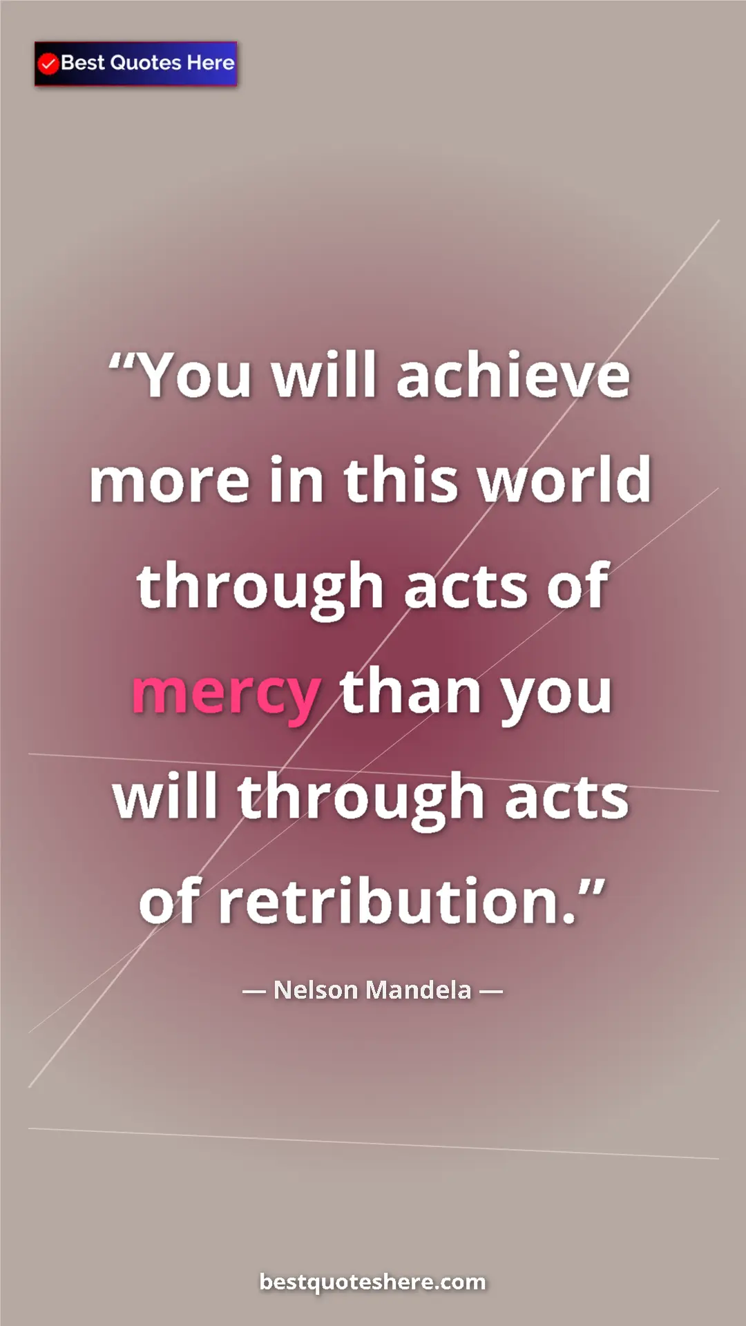 Pinterest quote poster by Nelson Mandela: "You will achieve more in this world through acts of mercy..."