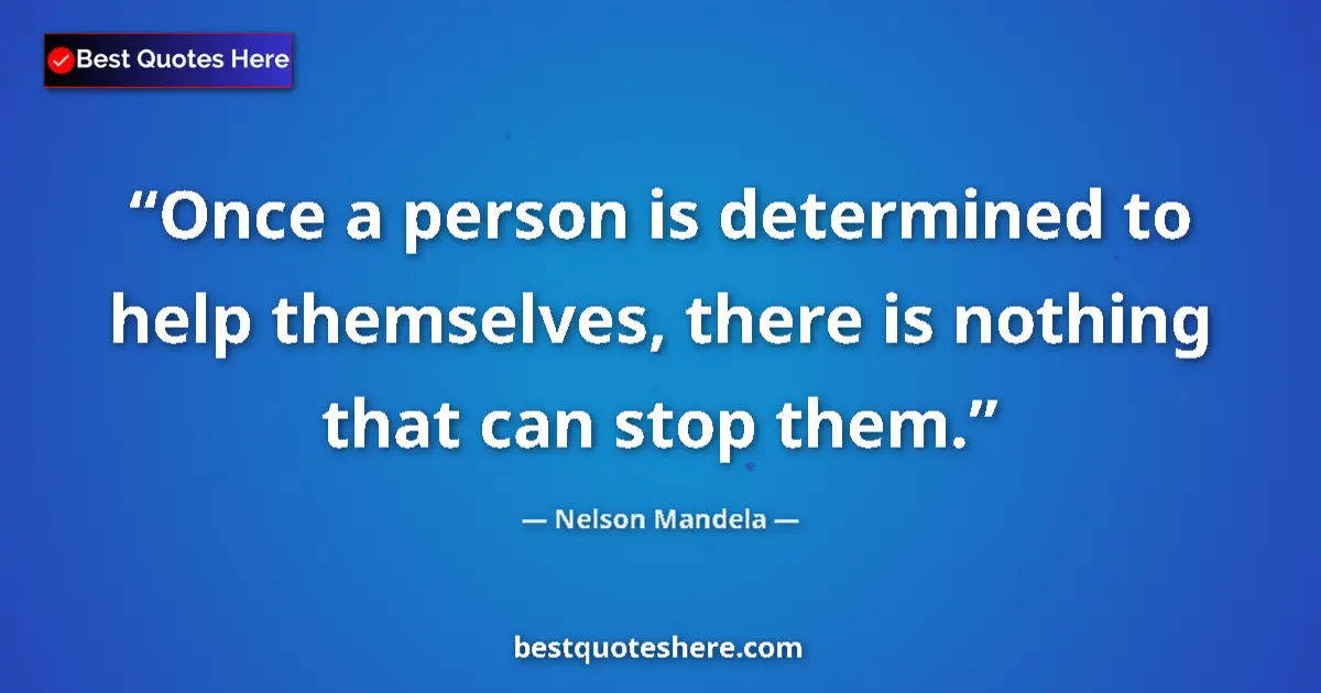Quote by Nelson Mandela: Once a person is determined to help themselves, there is nothing that can stop them....