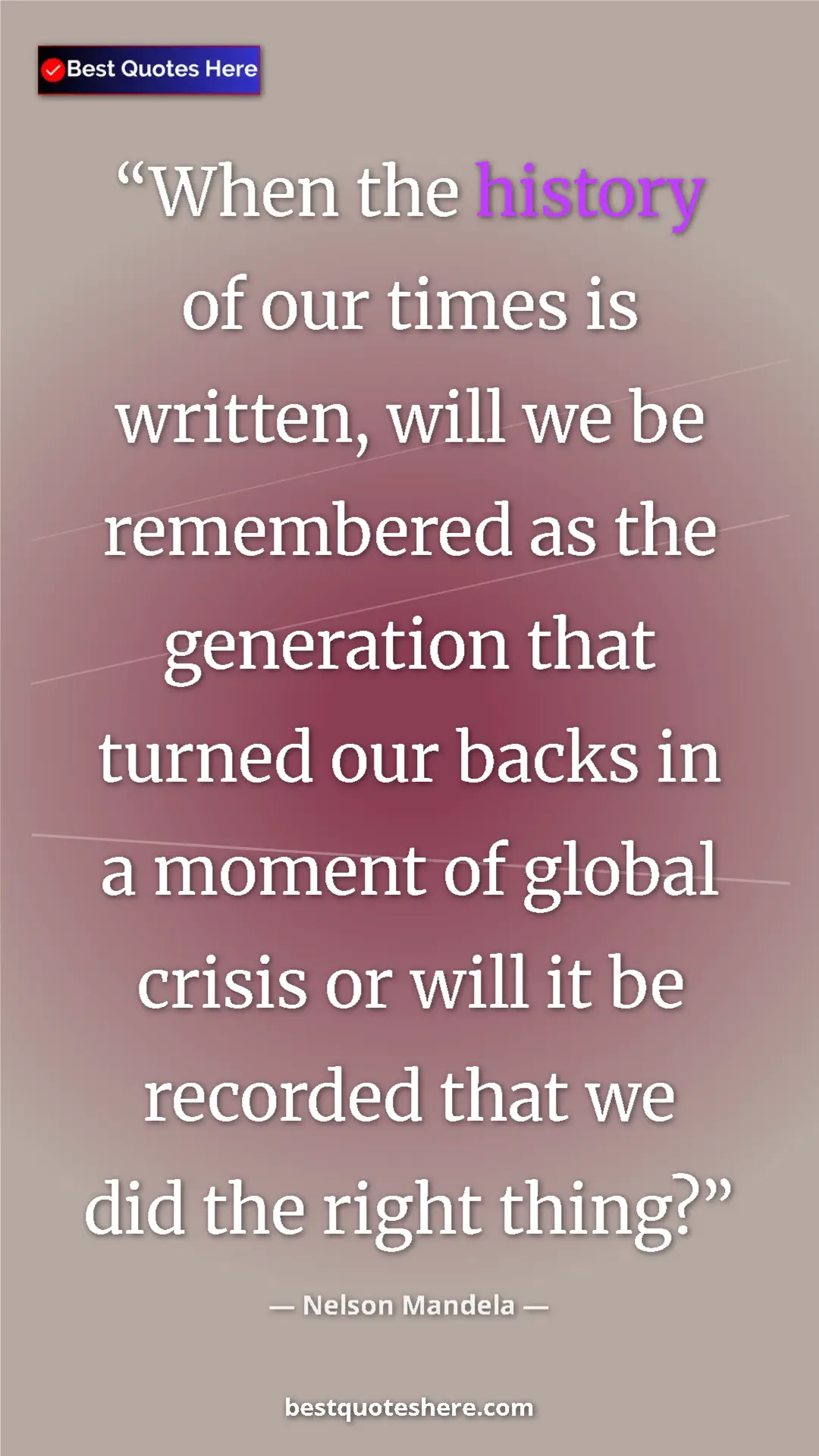 Pinterest quote poster by Nelson Mandela: "When the history of our times is written, will we be..."