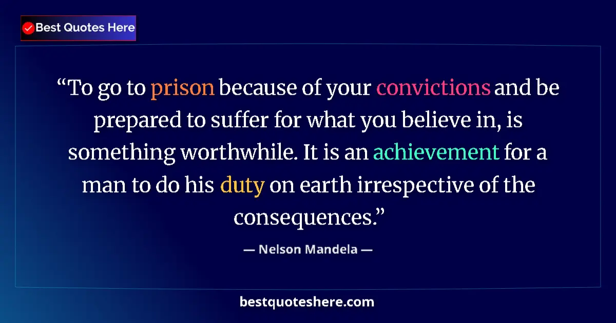 Quote by Nelson Mandela: To go to prison because of your convictions and be prepared to suffer for what you believe in, is so...