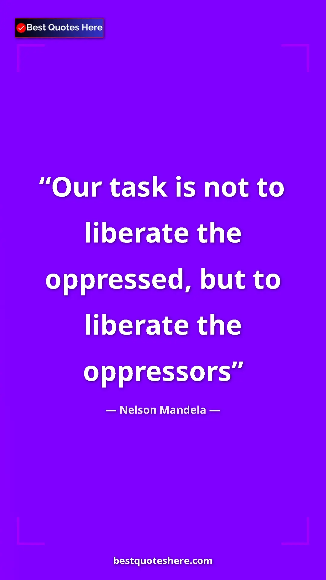 Pinterest quote poster by Nelson Mandela: "Our task is not to liberate the oppressed, but to liberate..."