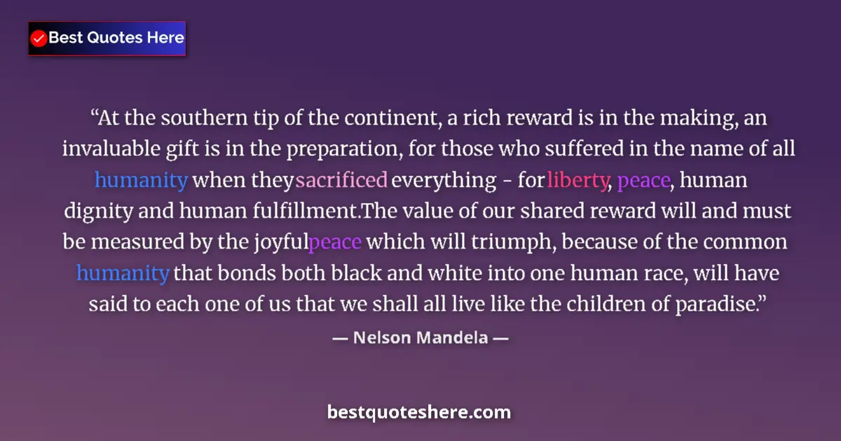Quote by Nelson Mandela: At the southern tip of the continent, a rich reward is in the making, an invaluable gift is in the p...