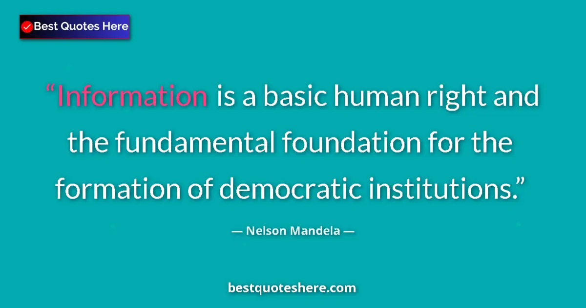 Quote by Nelson Mandela: Information is a basic human right and the fundamental foundation for the formation of democratic in...
