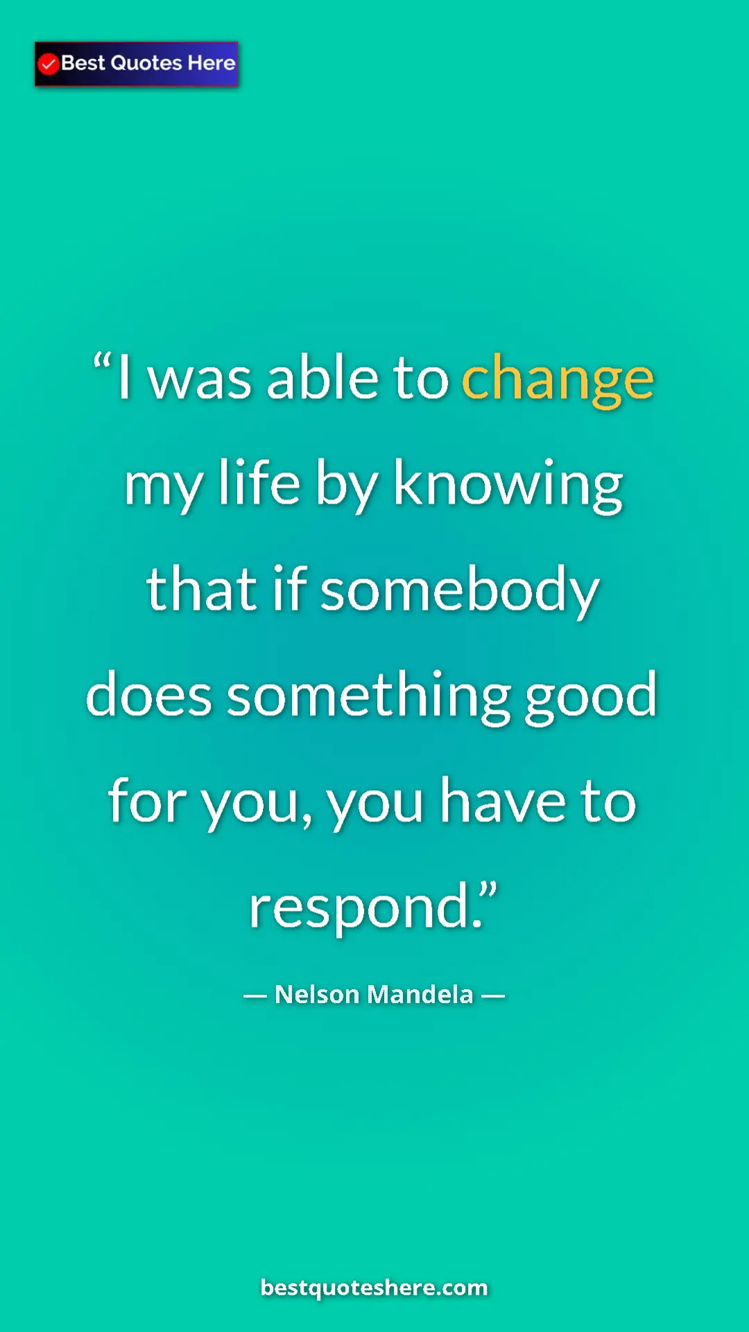 Pinterest quote poster by Nelson Mandela: "I was able to change my life by knowing that if somebody..."