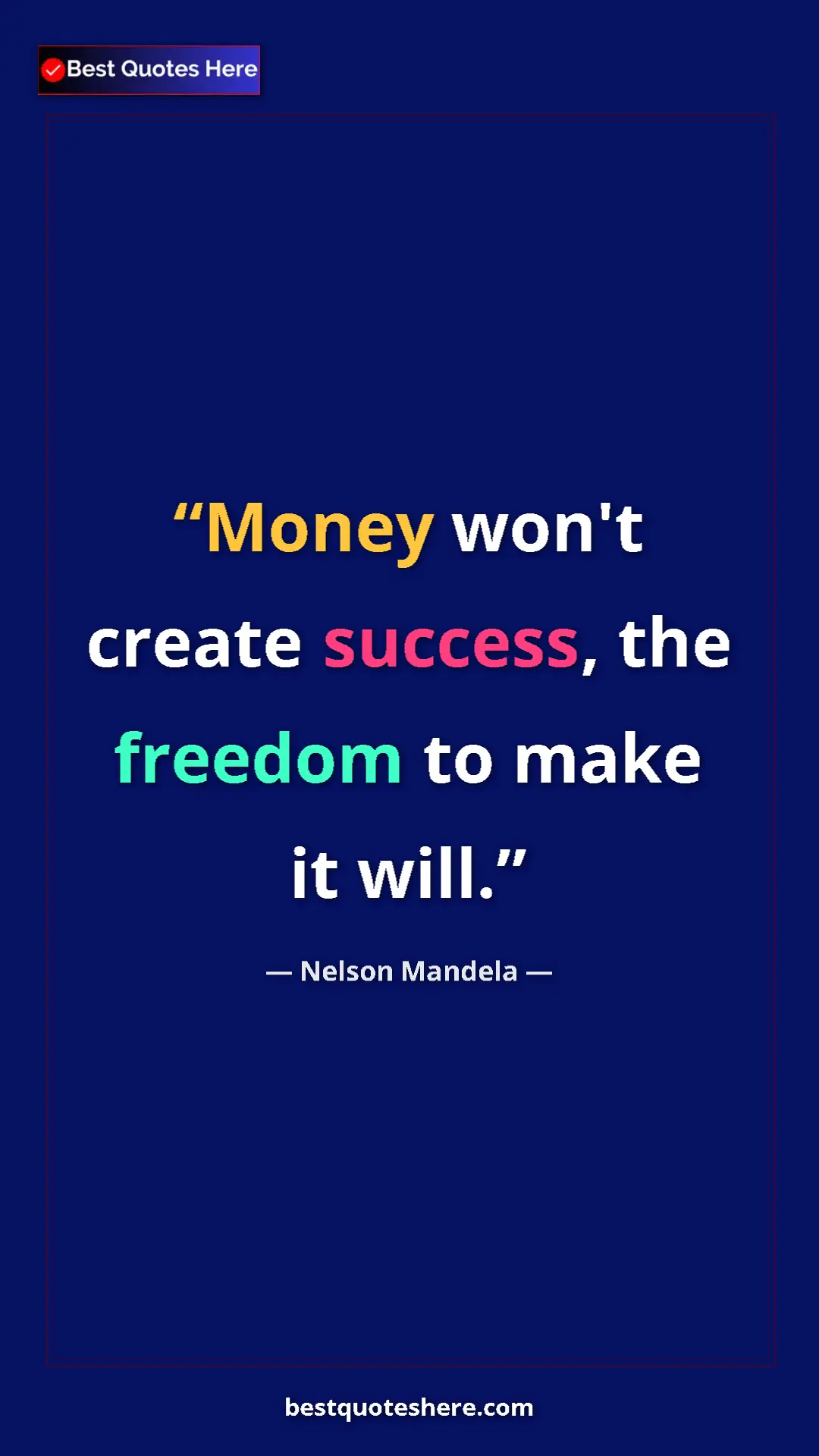 Pinterest quote poster by Nelson Mandela: "Money won't create success, the freedom to make it will."