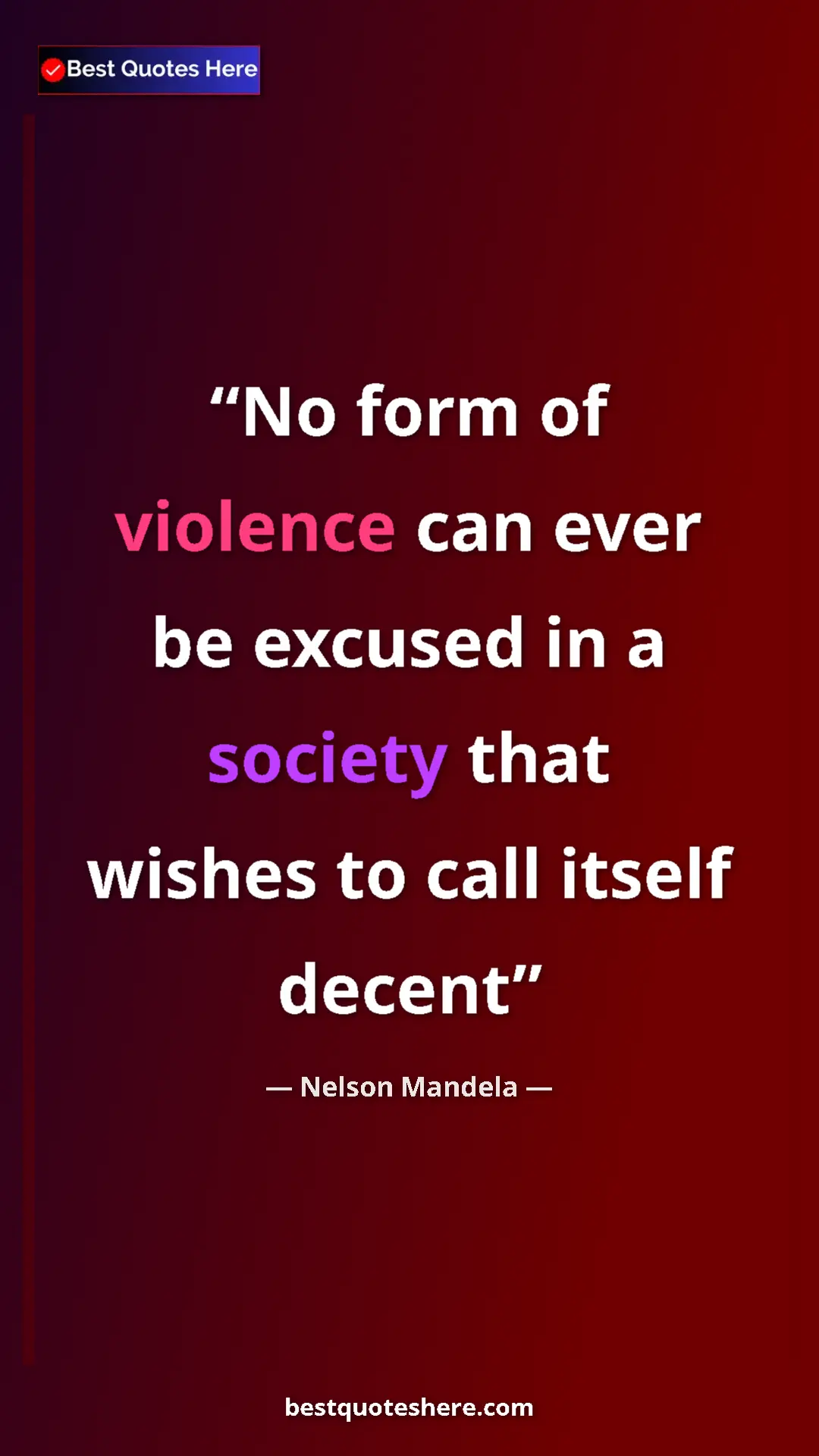 Pinterest quote poster by Nelson Mandela: "No form of violence can ever be excused in a society that..."