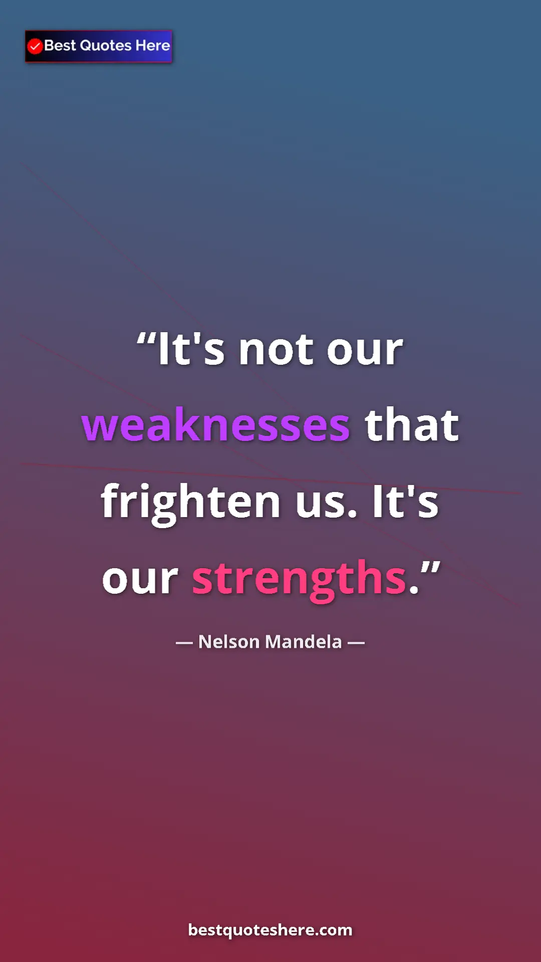 Pinterest quote poster by Nelson Mandela: "It's not our weaknesses that frighten us. It's our..."