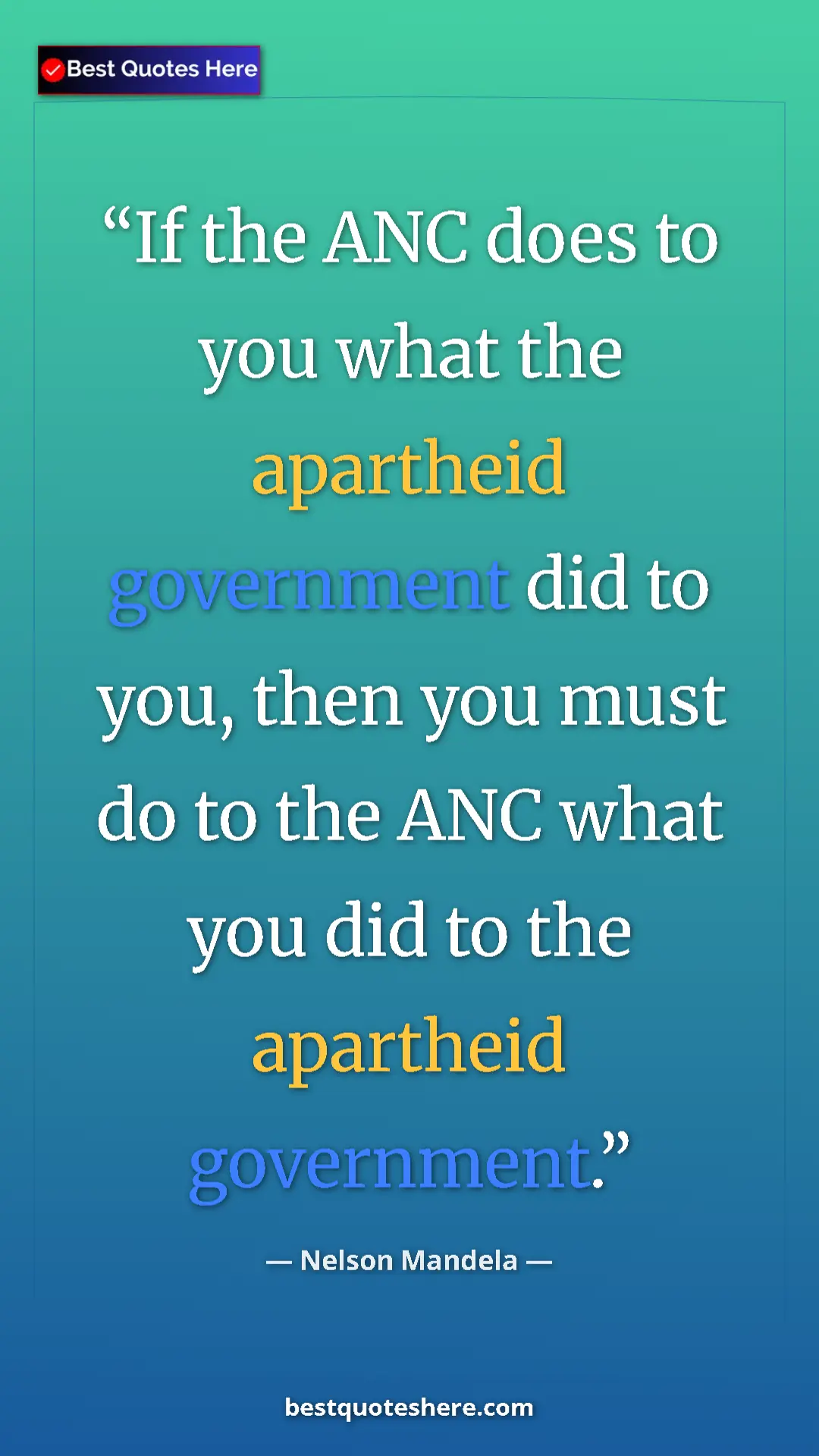 Pinterest quote poster by Nelson Mandela: "If the ANC does to you what the apartheid government did to..."