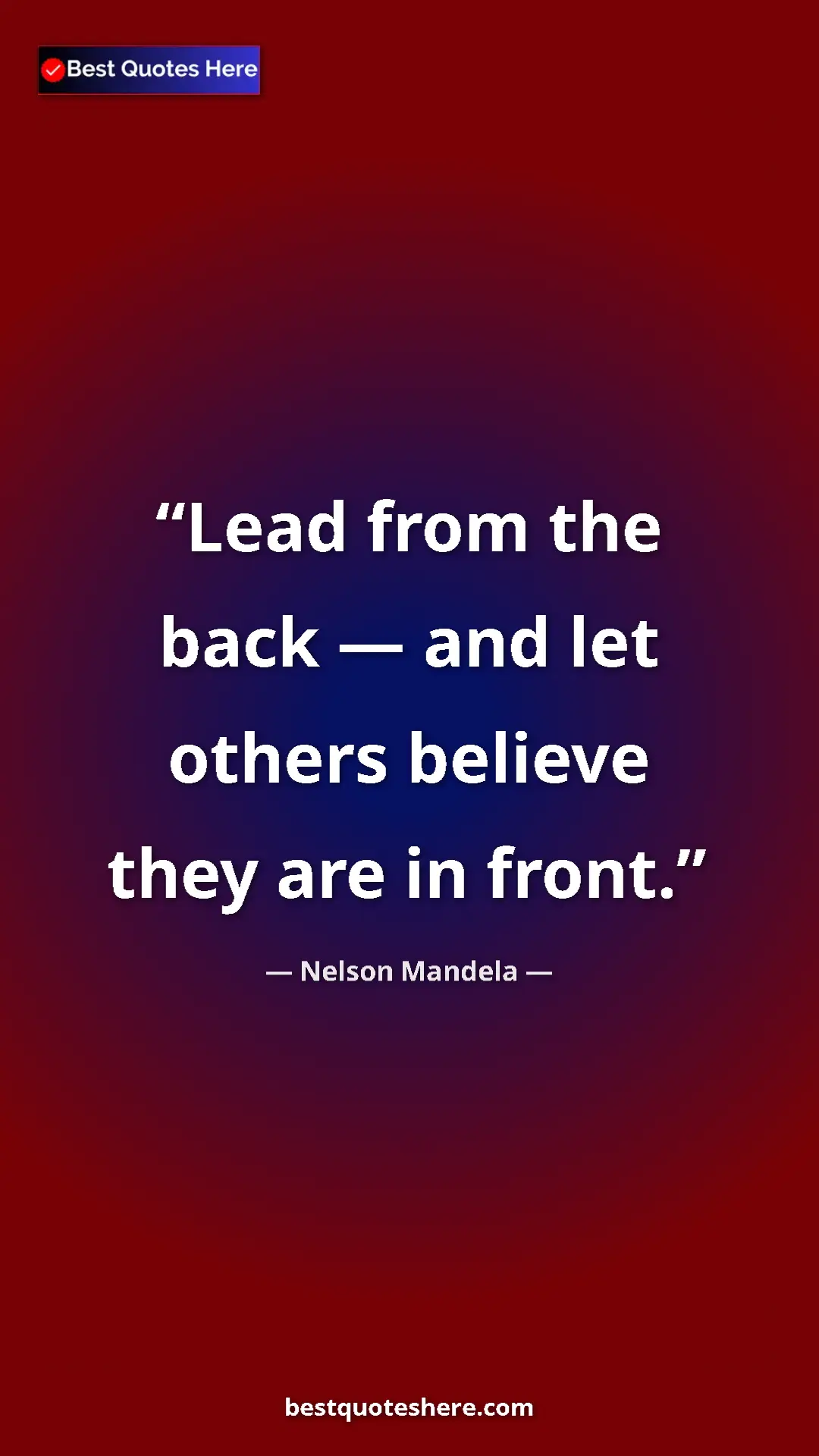 Pinterest quote poster by Nelson Mandela: "Lead from the back — and let others believe they are in..."