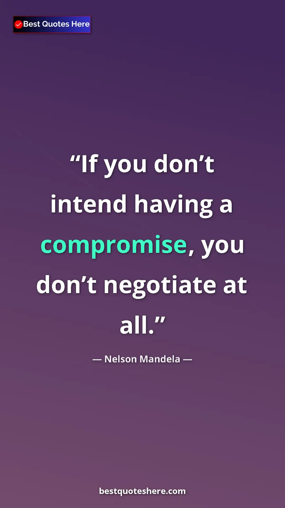 Nelson Mandela Quote Card: "If you don’t intend having a compromise, you don’t..." Pinterest quote poster by Nelson Mandela: "If you don’t intend having a compromise, you don’t..."