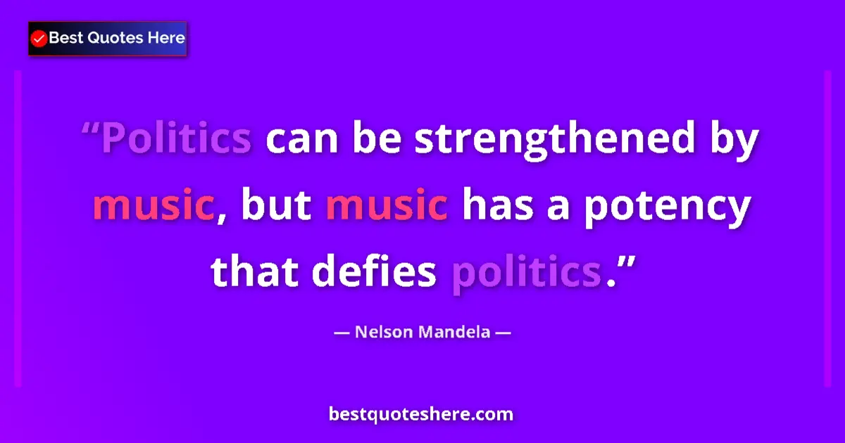 Quote by Nelson Mandela: Politics can be strengthened by music, but music has a potency that defies politics....