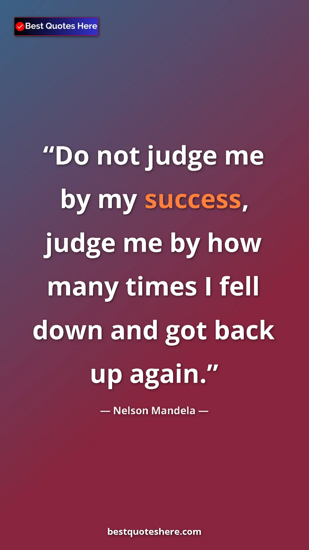 Pinterest quote poster by Nelson Mandela: "Do not judge me by my success, judge me by how many times I..."