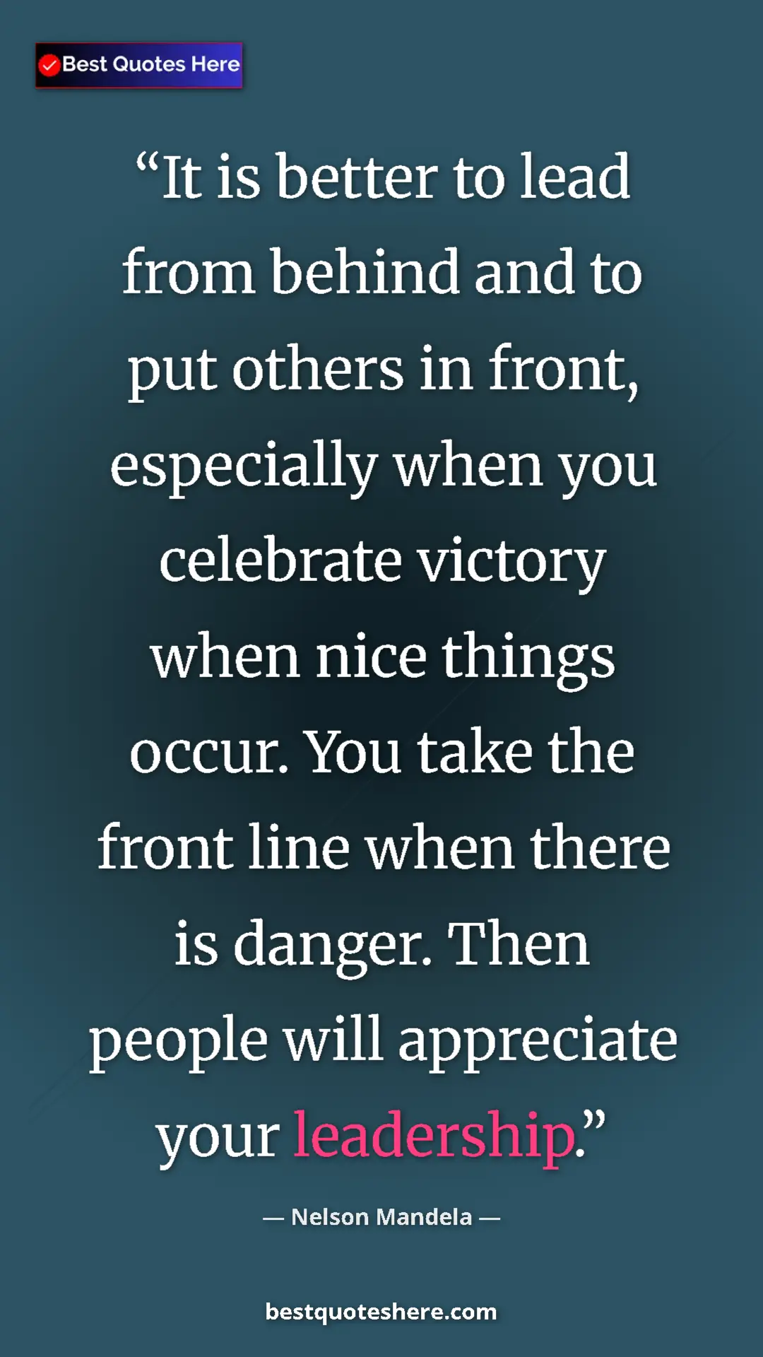 Nelson Mandela Quote Card: "It is better to lead from behind and to put others in front," Pinterest quote poster by Nelson Mandela: "It is better to lead from behind and to put others in front,"